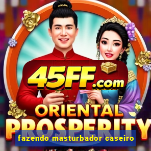 fazendo masturbador caseiro